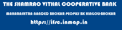 THE SHAMRAO VITHAL COOPERATIVE BANK  MAHARASHTRA NANDED BHOKAR PEOPLES BK HINGOLI-BHOKAR  ifsc code